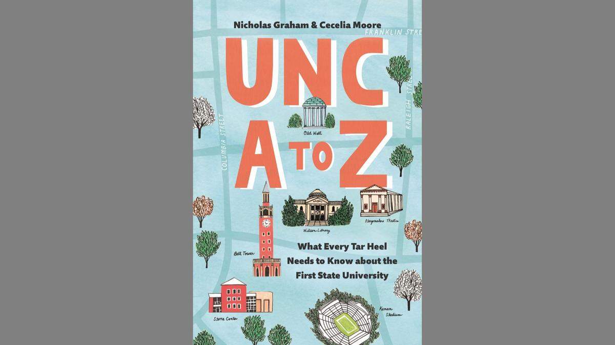 “UNC A to Z: What Every Tar Heel Needs to Know about the First State University” by Nicholas Graham and Cecelia Moore
