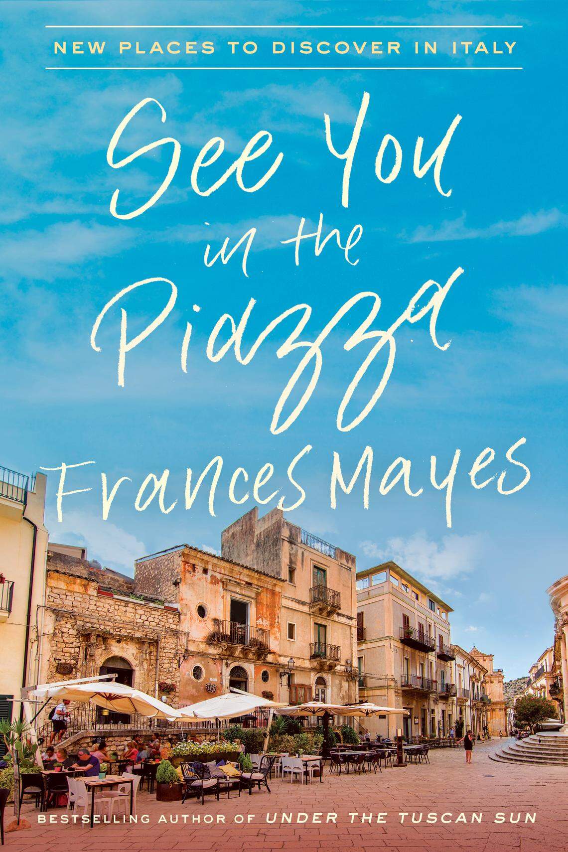 Author Frances Mayes’ new book, “See You in the Piazza.”