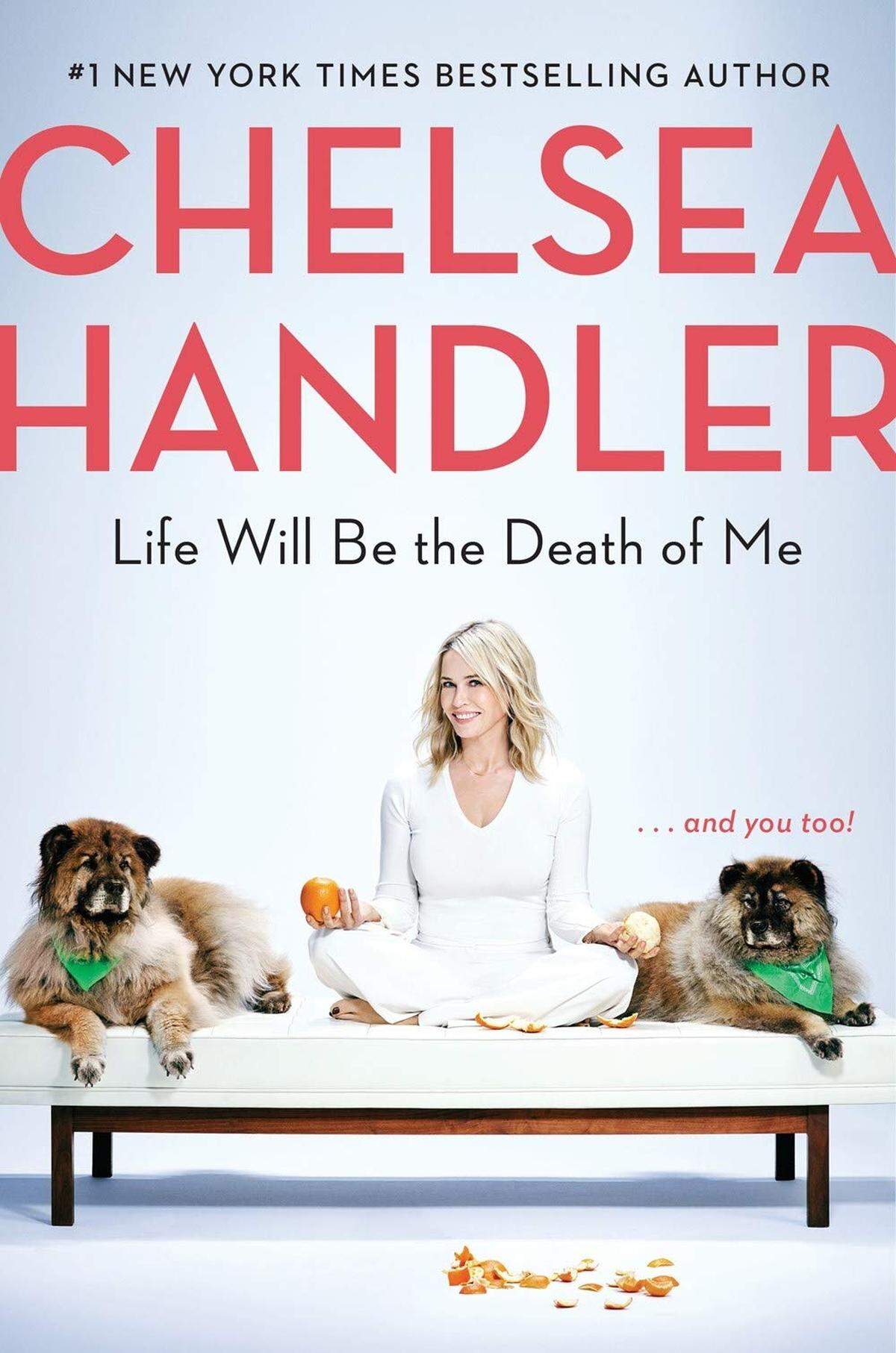 “Life Will be the Death of Me ... And You Too!” by Chelsea Handler