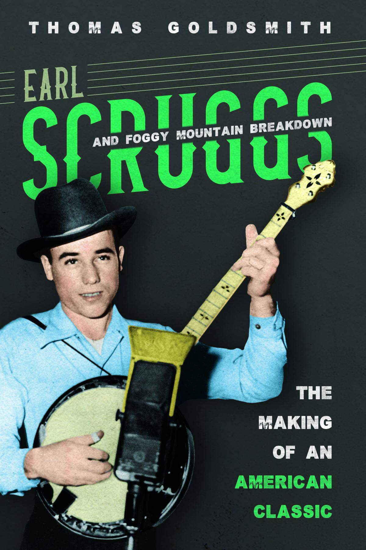 “Earl Scruggs and Foggy Mountain Breakdown: The Making of An American Classic” by Thomas Goldsmith