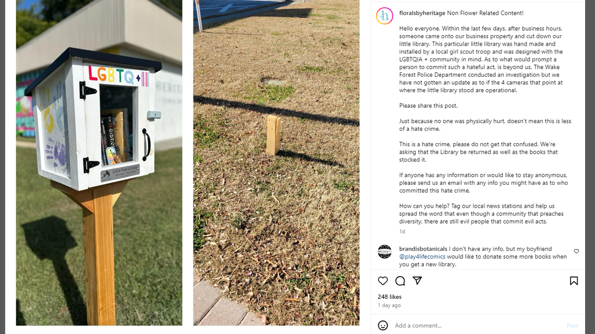 A Free Little Library supporting the LGBTQ+ community was cut down in Wake Forest. The business, Heritage Floral Design, that put up the little library called its removal a hate crime.