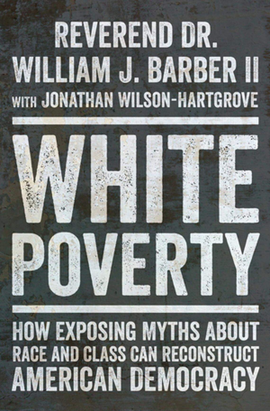 The Rev. William Barber II and writer Jonathan Wilson-Hartgrove have released a new book that tries to dispel the notion that in America, poverty is predominately a problem of Black and brown people.
