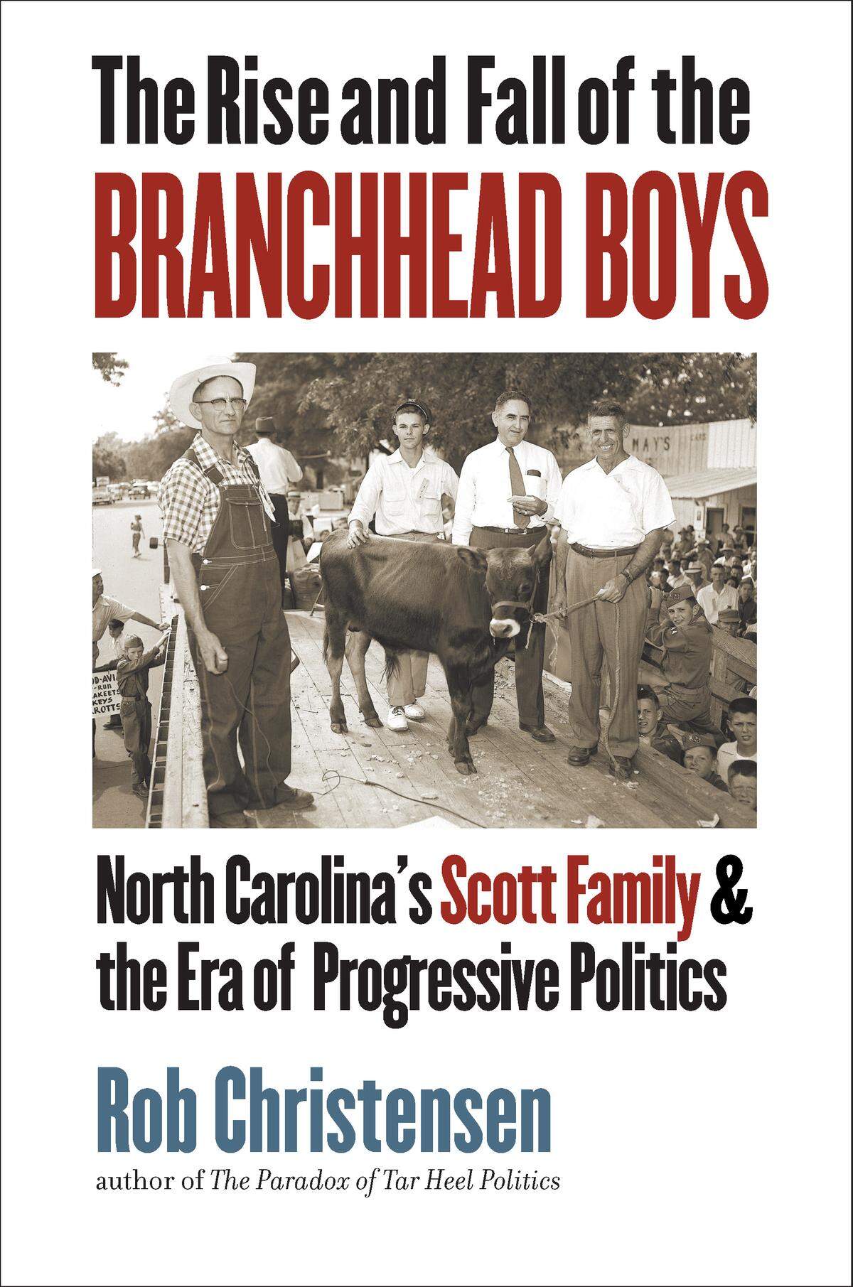 “The Rise and Fall of the Branchhead Boys: North Carolina’s Scott Family and the Era of Progressive Politics” by Rob Christensen.