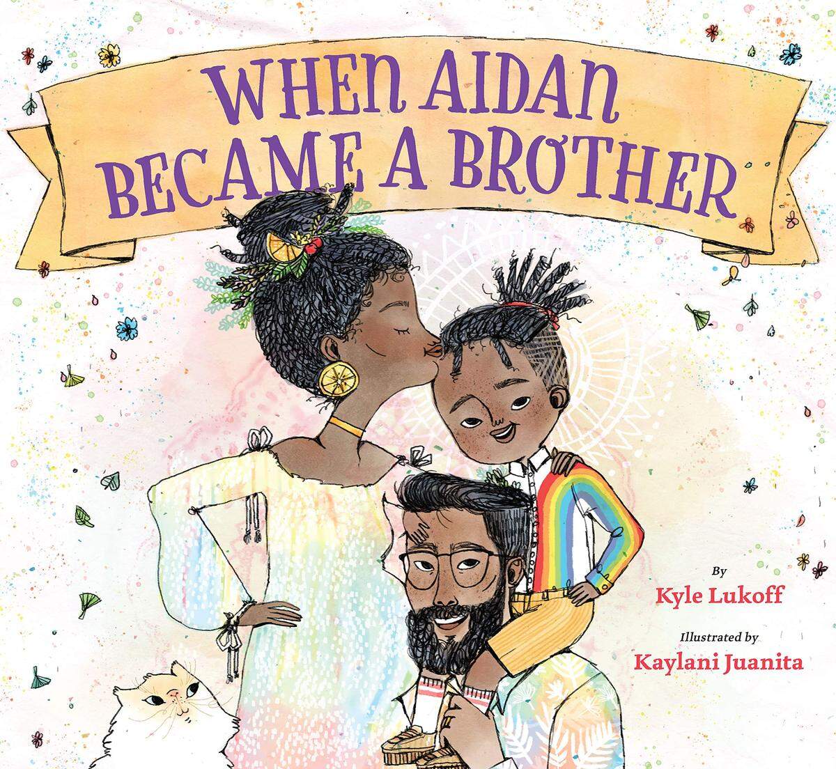 “When Aidan Became a Brother” by Kyle Lukoff (Author), Kaylani Juanita (Illustrator)