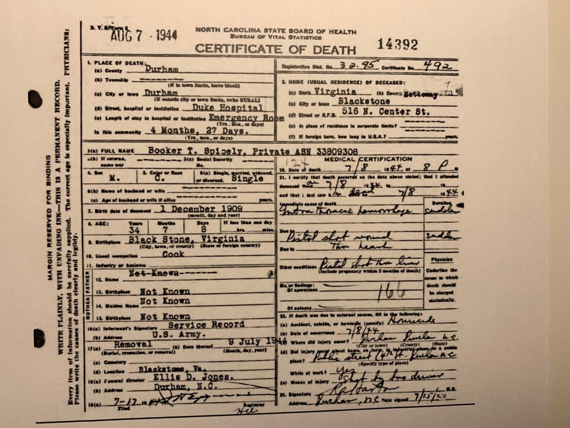 The death certificate for U.S. Army Pvt. Booker Spicely says he was “shot by bus driver” and died as a result of wounds to the heart and liver. Spicely, a Black soldier stationed at nearby Camp Butner, was killed in Durham on July 8, 1944, after objecting to being asked to move to the back of the bus.