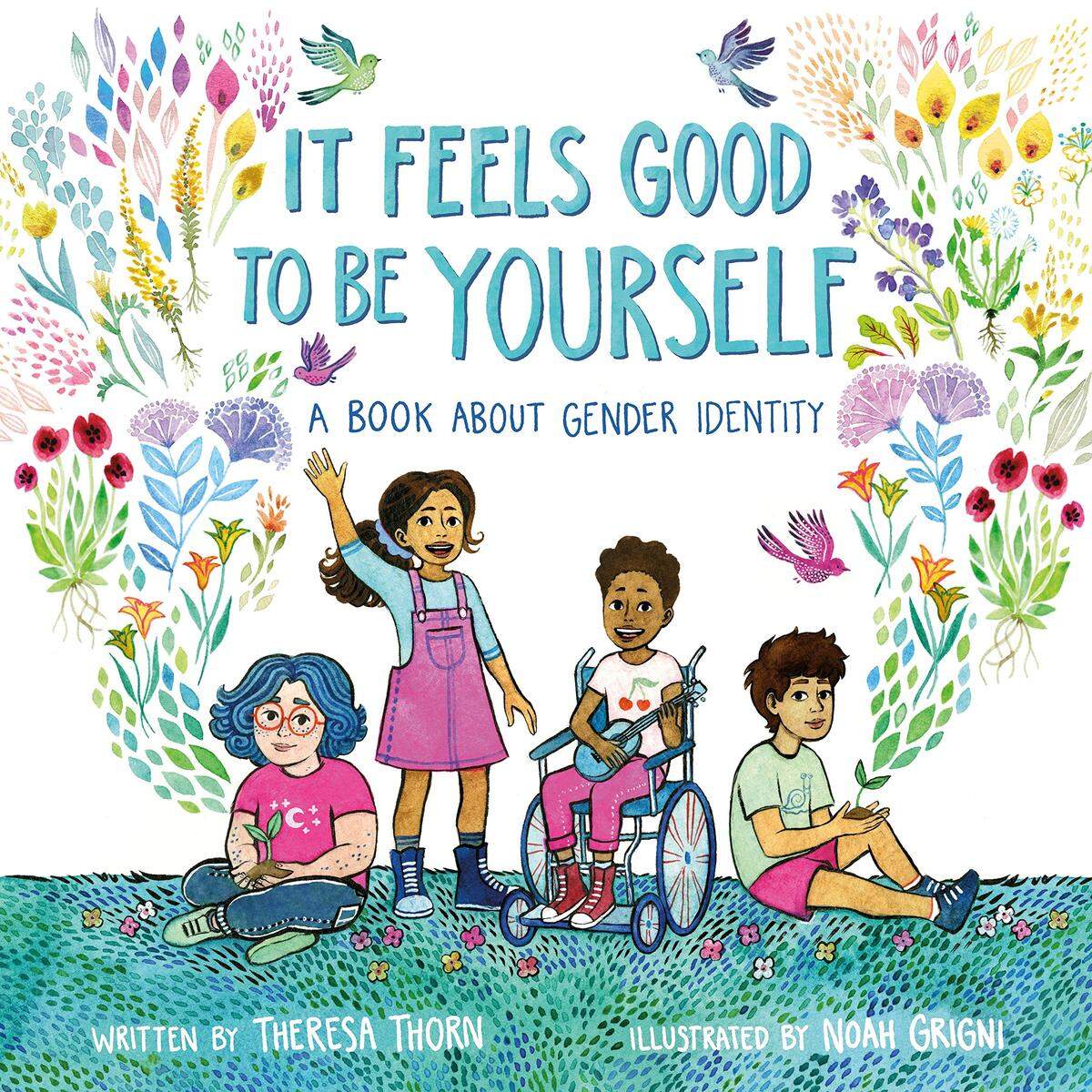 “It Feels Good to Be Yourself: A Book About Gender Identity,” by Theresa Thorn (Author), Noah Grigni (Illustrator)