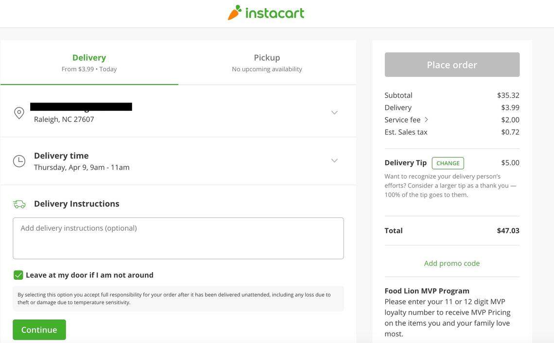 InstaCart delivers groceries from a large number of stores in the Raleigh area, including from Food Lion, Lowes Foods, Wegmans, Fresh Market, Publix, Costco and Aldi. In the checkout screen, you see a spot for delivery fee, service fee and your driver’s tip.