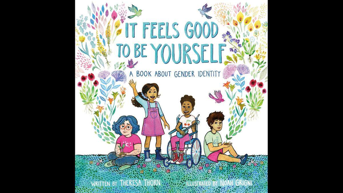 “It Feels Good to Be Yourself: A Book About Gender Identity,” by Theresa Thorn (Author), Noah Grigni (Illustrator)
