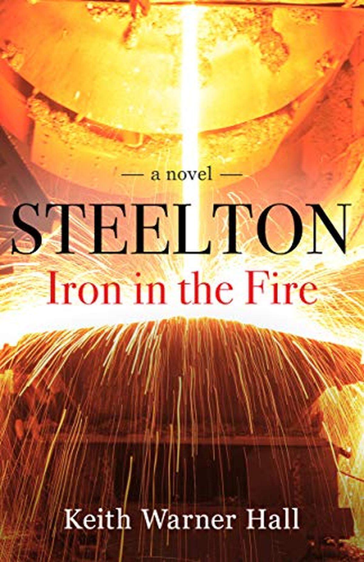 “Steelton Iron in the Fire” (CreateSpace) is Keith Warner Hall’s sequel to his debut novel, “Steelton.”