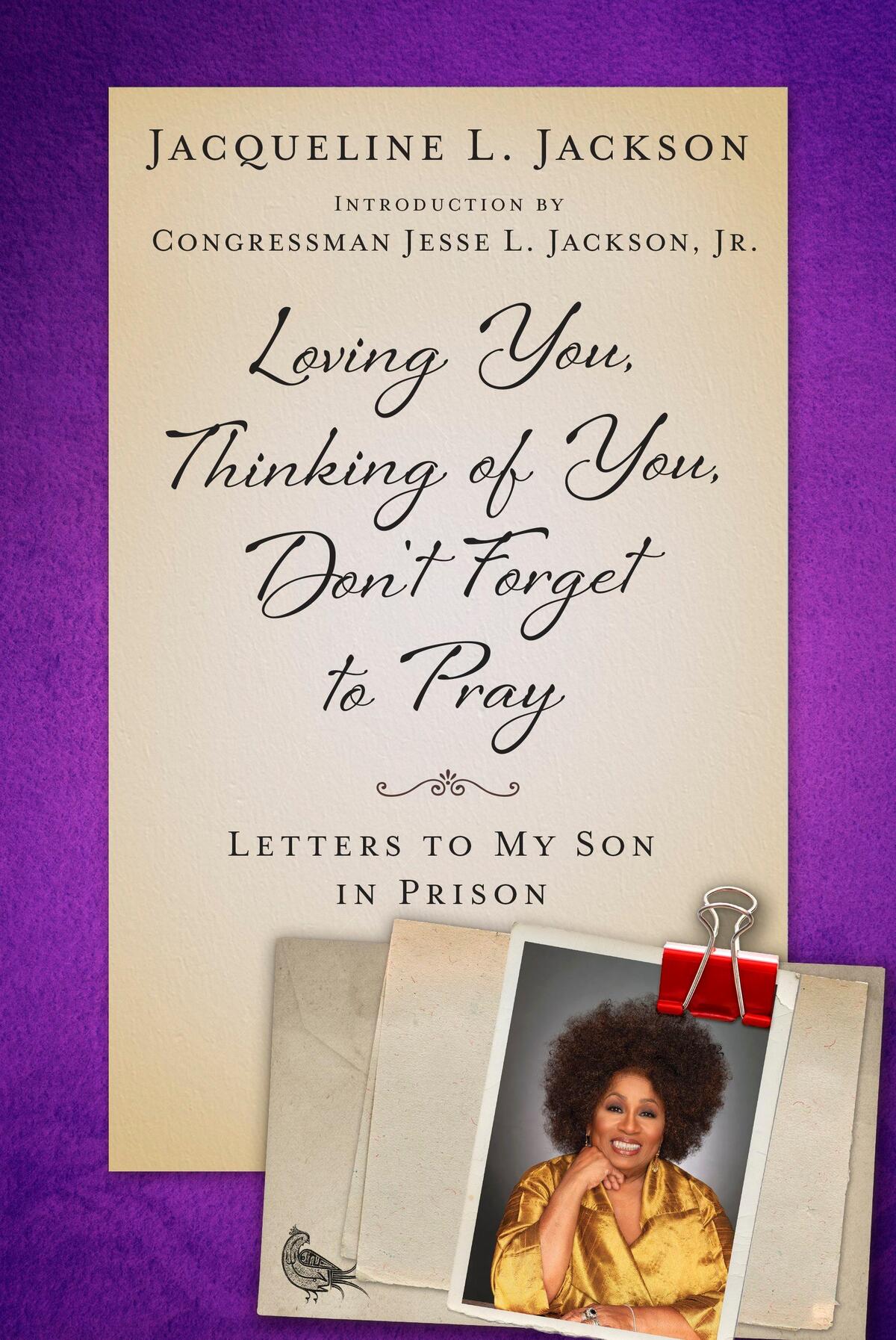 “Loving You, Thinking of You, Don’t Forget to Pray: Letters to My Son in Prison” by Jacqueline L. Jackson.