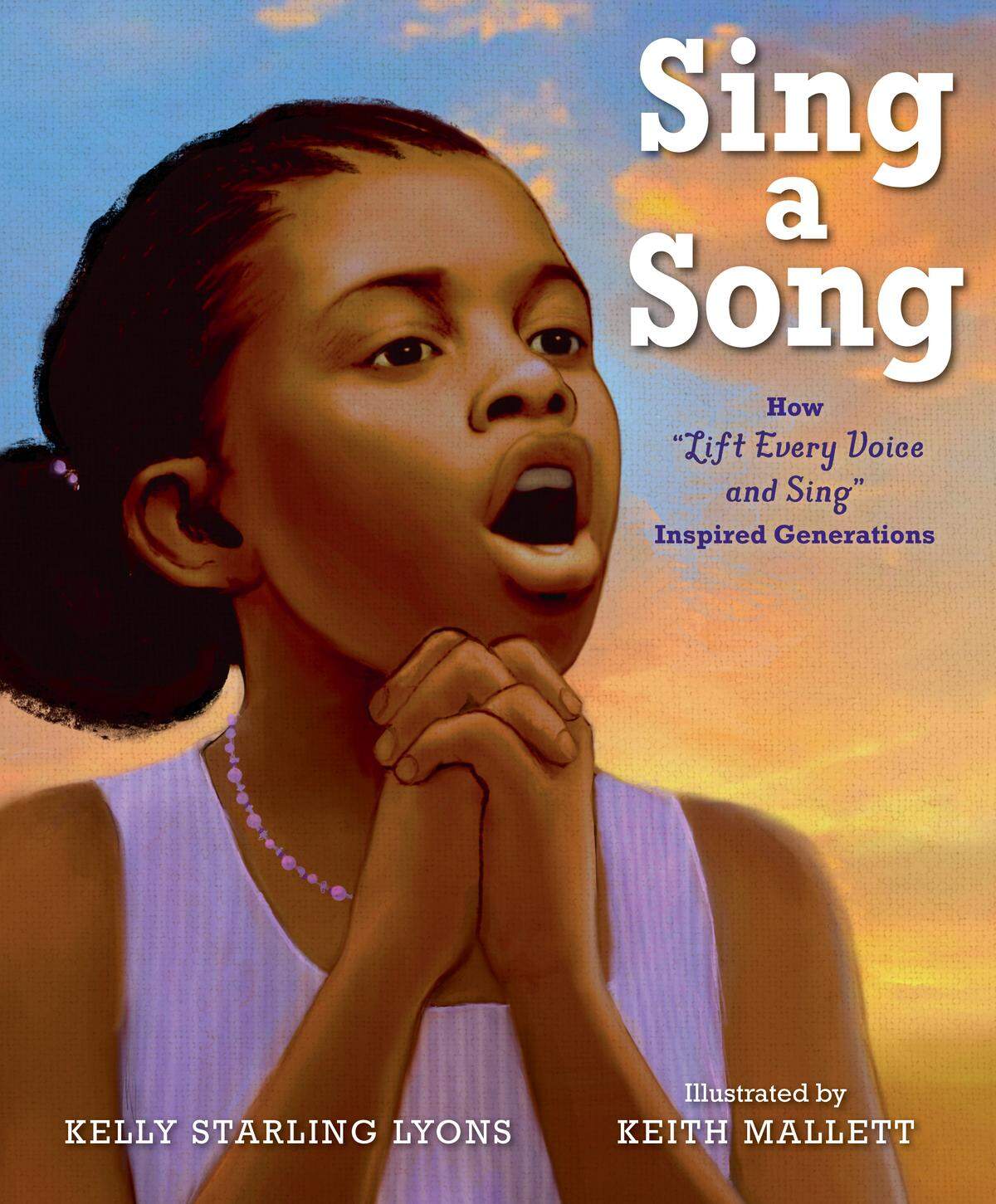 Raleigh children’s book author Kelly Starling Lyons’s new picture book is “SING A SONG: How Lift Every Voice and Sing Inspired Generations.” Illustrated by Keith Mallett