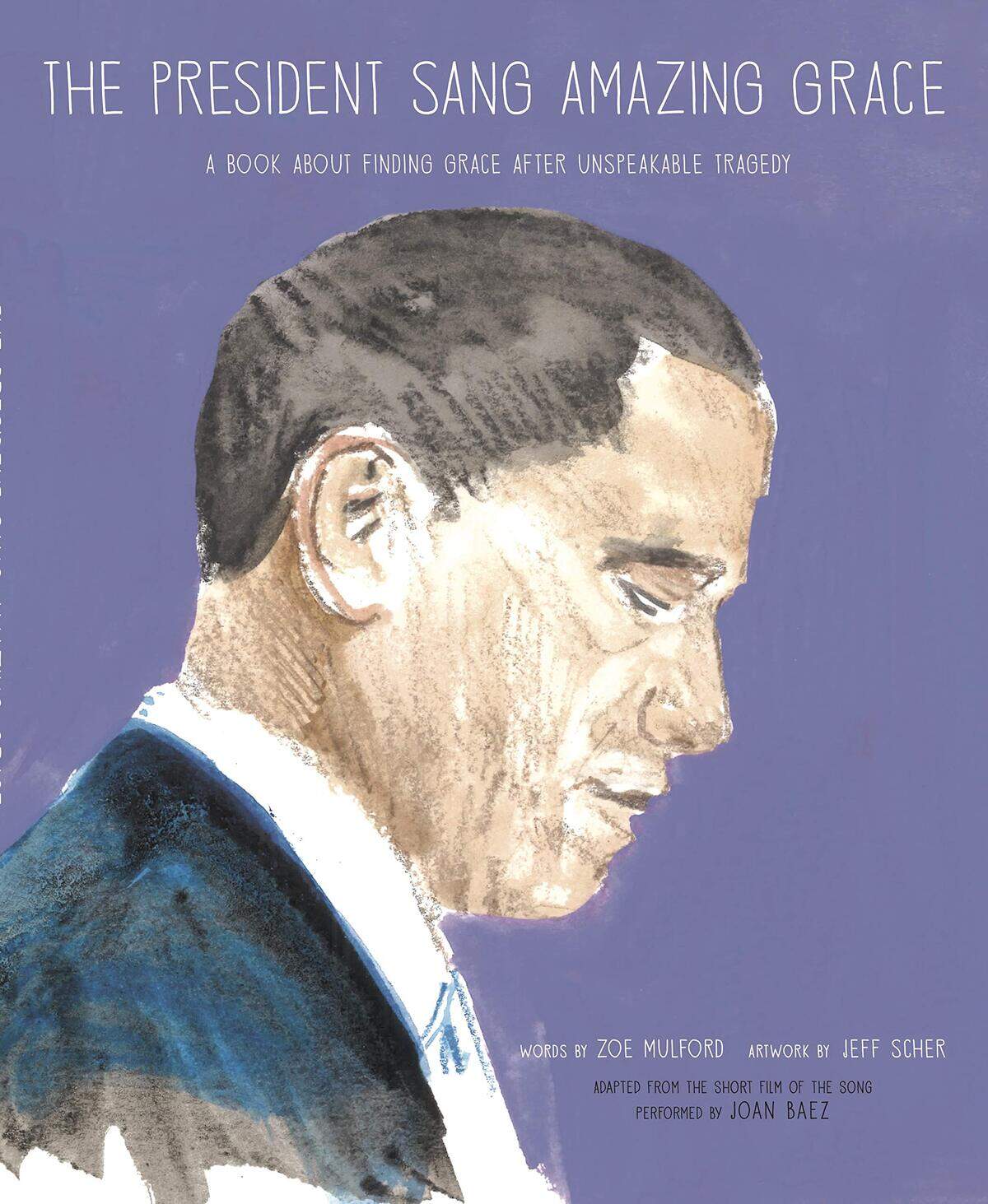 “The President Sang Amazing Grace: A Book About Finding Grace After Unspeakable Tragedy,” Zoe Mulford 