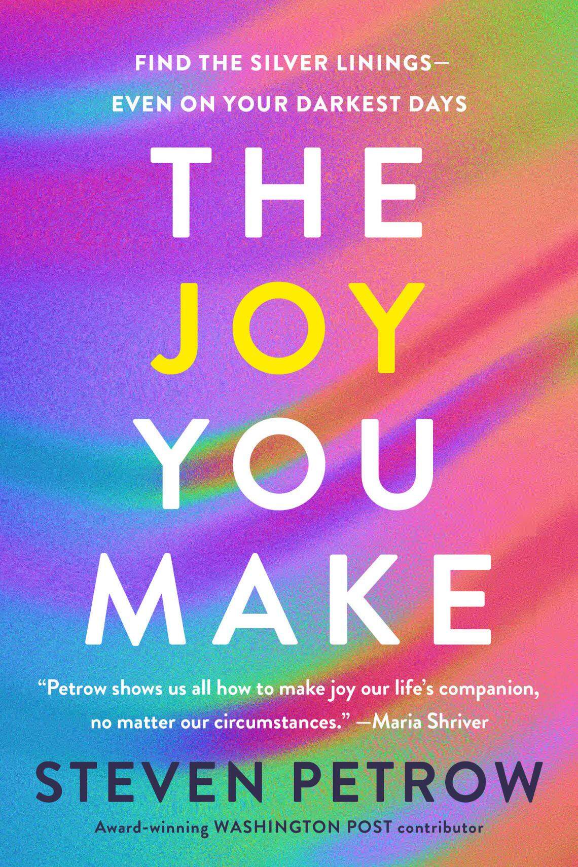 “The Joy You Make: Find the Silver Linings -- Even on Your Darkest Days,” is North Carolina-based author Steven Petrow’s latest book.