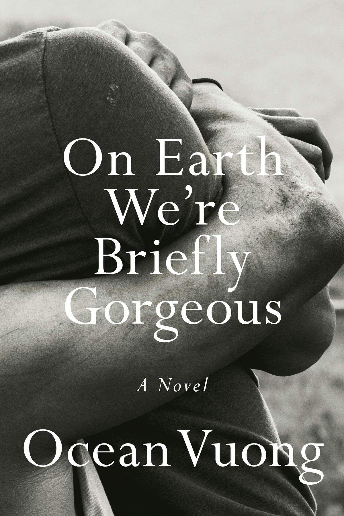 “On Earth We’re Briefly Gorgeous” by Ocean Vuong.