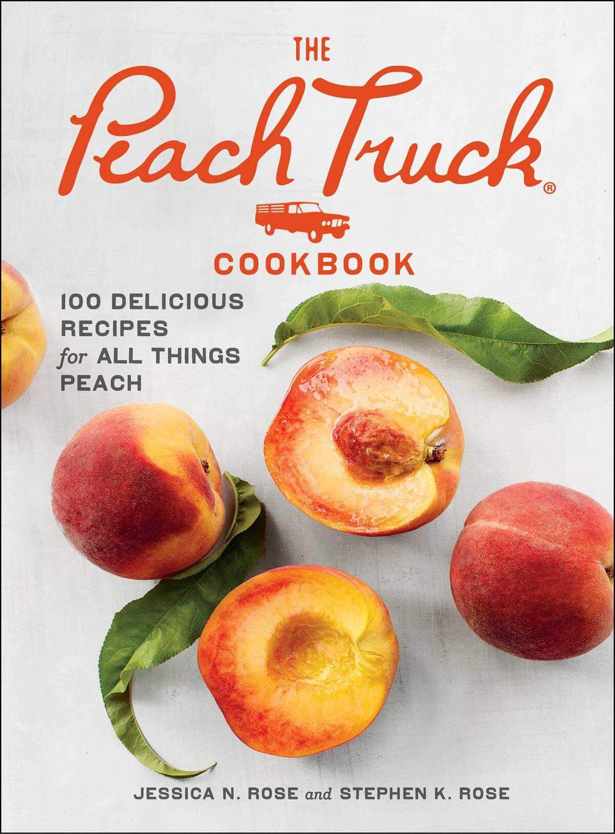 “The Peach Truck Cookbook: 100 Delicious Recipes for All Things Peach” by Stephen K. Rose and Jessica N. Rose