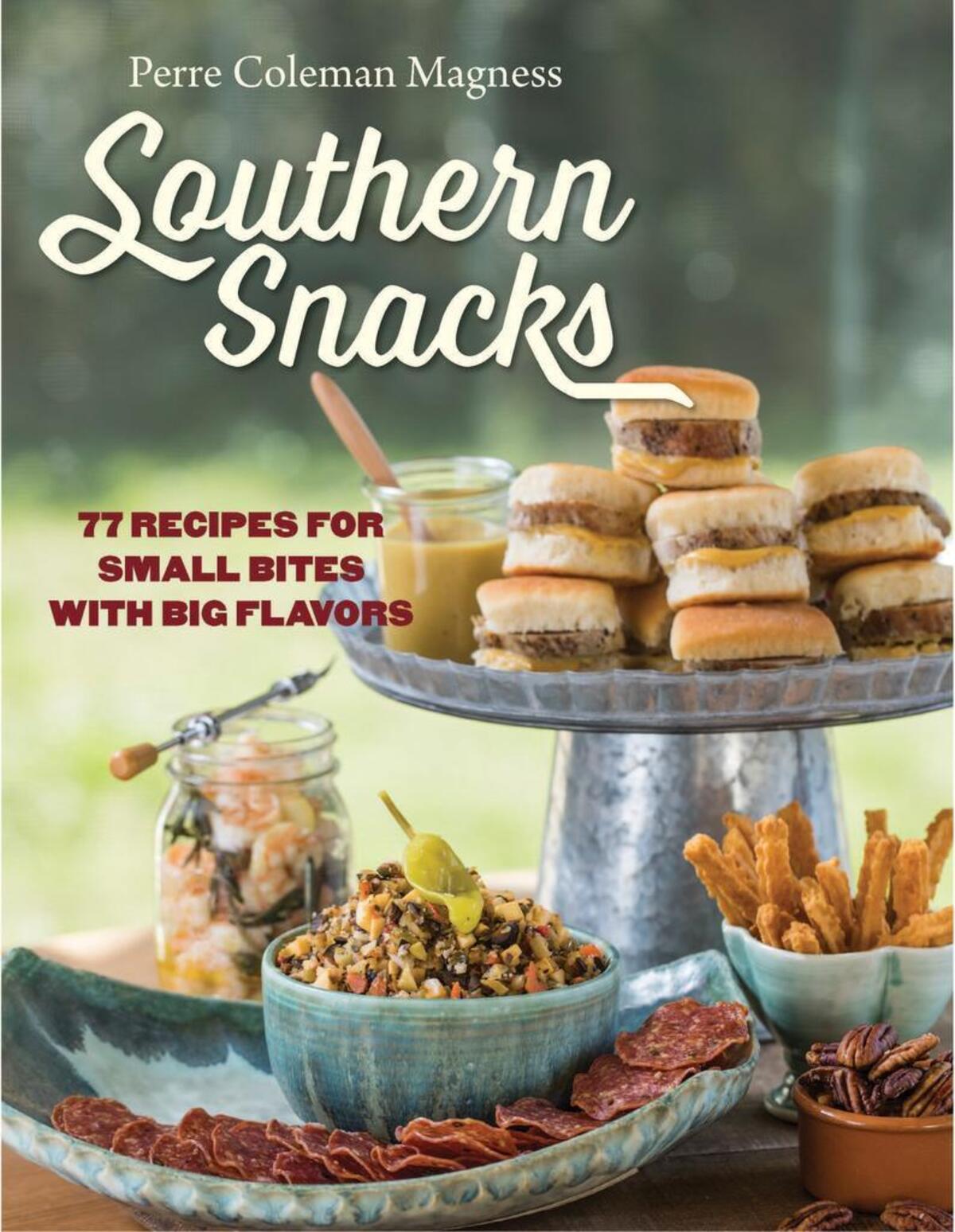 Perre Coleman Magness’ cookbook, “Southern Snacks: 77 Recipes for Small Bites with Big Flavors.”